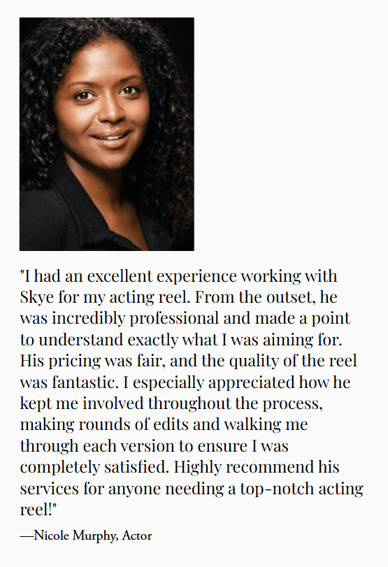 Testimonial from Nicole Murphy, Actor, praising a professional and high-quality acting reel