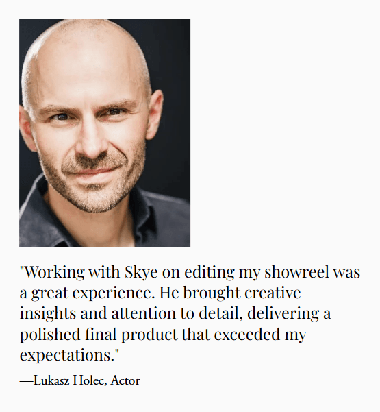 Testimonial from Lukasz Holec, Actor, praising creative showreel editing that exceeded expectations